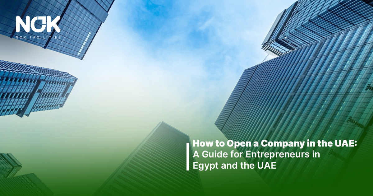 How to Open a Company in the UAE: A Guide for Entrepreneurs in Egypt and the UAE
